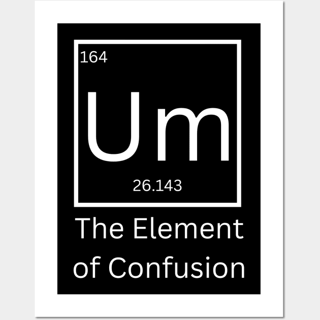 Um the element of confusion Wall Art by NiksDesign